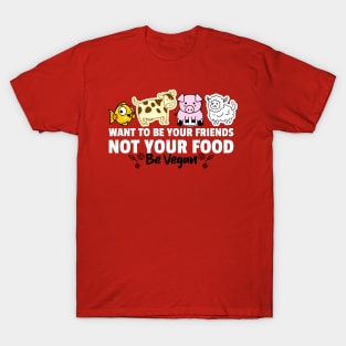 Want to be your friend not your food T-shirt T-Shirt